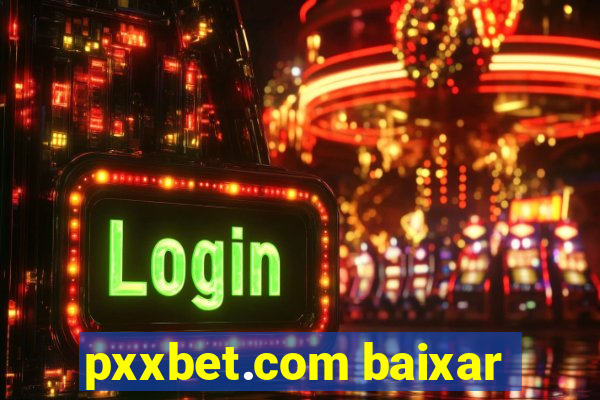 pxxbet.com baixar